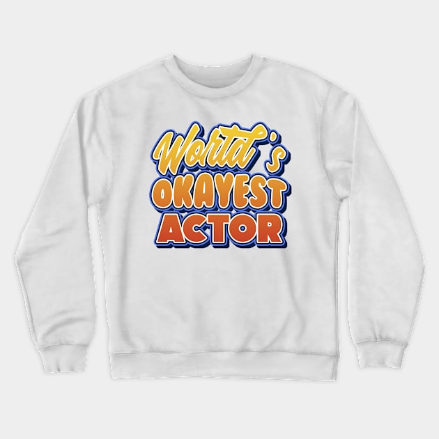 World's okayest actor. Perfect present for mother dad friend him or her Crewneck Sweatshirt by SerenityByAlex